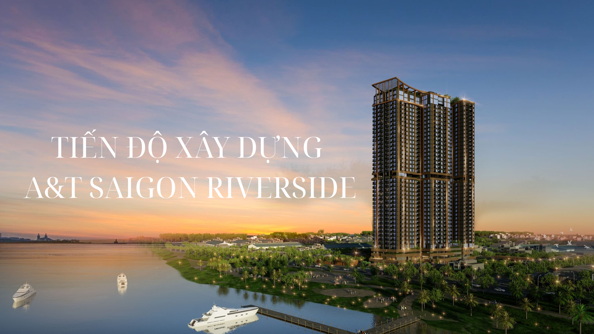Tiến độ xây dựng AT Saigon Riverside